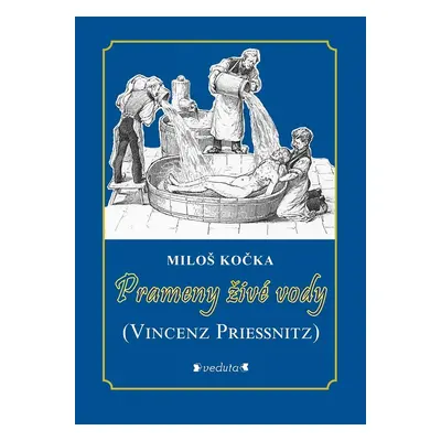 Prameny živé vody - (Vincenz Priessnitz) - Miloš Kočka