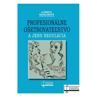 Profesionálne ošetrovateľstvo a jeho regulácia - Alžbeta Hanzlíková