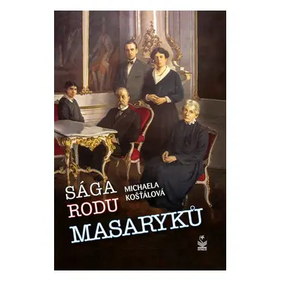 Sága rodu Masaryků - Michaela Košťálová