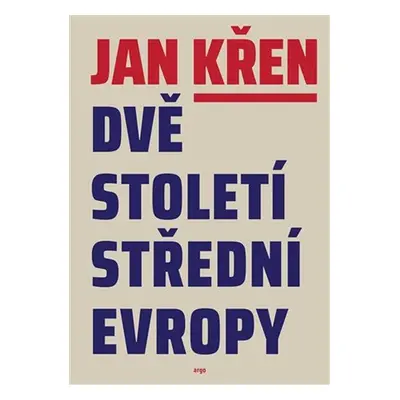 Dvě století střední Evropy - Jan Křen