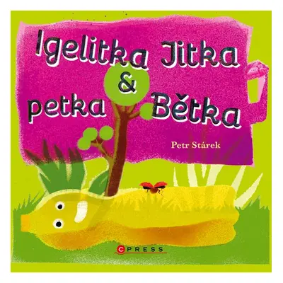 Igelitka Jitka a petka Bětka - Petr Stárek