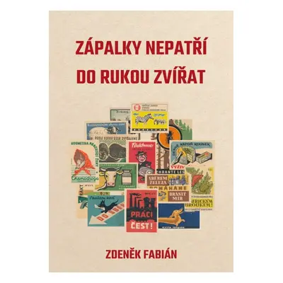 Zápalky nepatří do rukou zvířat - Zdeněk Fabián