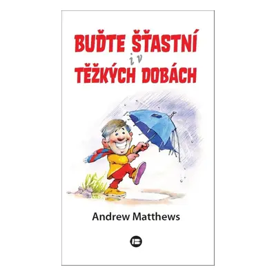 Buďte šťastní i v těžkých dobách - Autor Neuveden