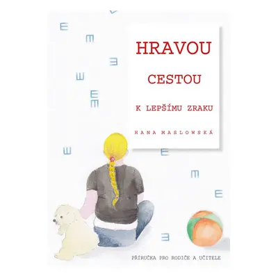 Hravou cestou k lepšímu zraku - Hana Maslowská