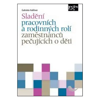 Sladění pracovních a rodinných rolí osob pečujících o děti - Gabriela Halířová