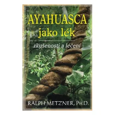 Ayahuasca jako lék - Ralph Metzner