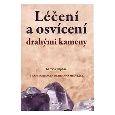 Léčení a osvícení drahými kameny - Katrina Raphael