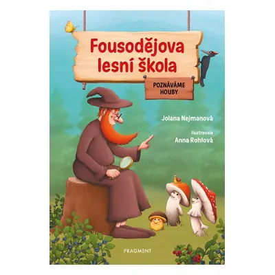 Fousodějova lesní škola – Poznáváme houby - Jolana Nejmanová