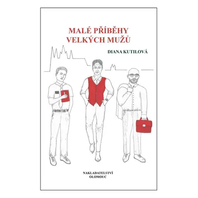 Malé příběhy velkých mužů - Diana Kutilová