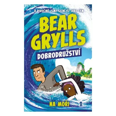 Bear Grylls Dobrodružství Na moři - Bear Grylls