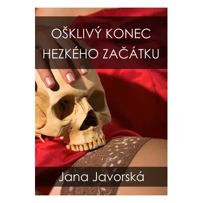 Ošklivý konec hezkého začátku - Jana Javorská