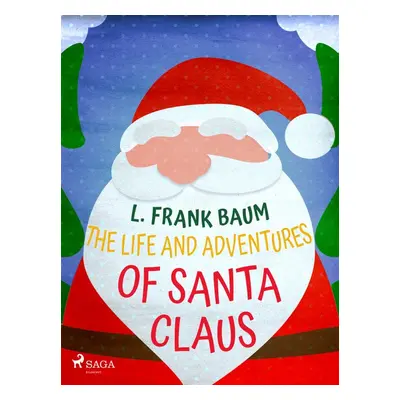 The Life and Adventures of Santa Claus - L. Frank Baum