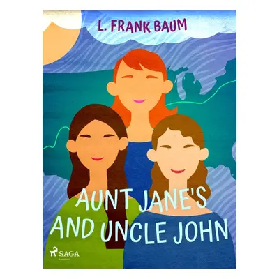 Aunt Jane's Nieces and Uncle John - L. Frank Baum