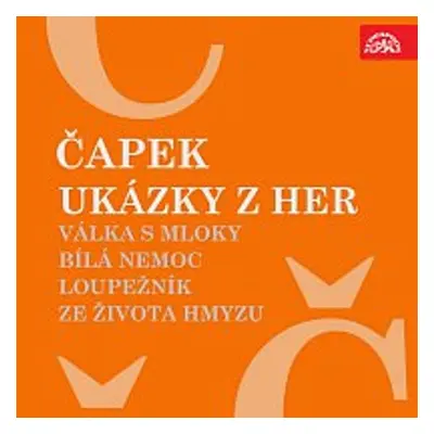 Ukázky z her Válka s mloky, Bílá nemoc, Loupežník, Ze života hmyzu - Karel Čapek