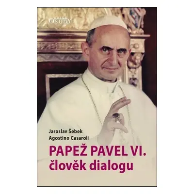 Papež Pavel VI. člověk dialogu - Jaroslav Šebek