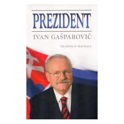 Prezident Ivan Gašparovič - Drahoslav Machala