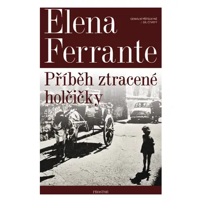 Geniální přítelkyně: Příběh ztracené holčičky - Elena Ferrante