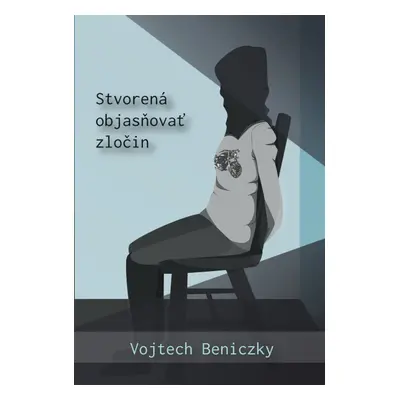 Stvorená objasňovať zločin - Vojtech Beniczky