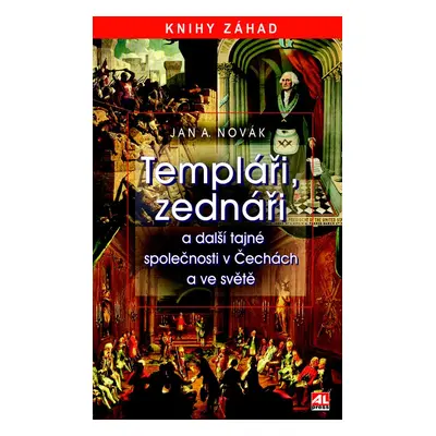 Templáři, zednáři a další tajné společnosti v Čechách a ve světě - Jan A. Novák