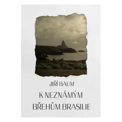 K neznámým břehům Brasilie - Dr. Jiří Baum