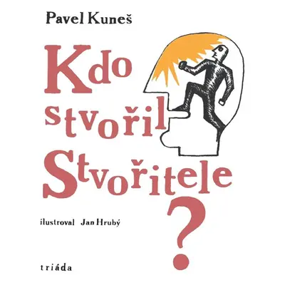 Kdo stvořil Stvořitele? - Pavel Kuneš