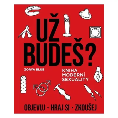 Už budeš? Kniha moderní sexuality - Zorya Blue