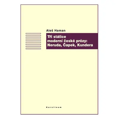 Tři stálice moderní české prózy: Neruda, Čapek, Kundera - Aleš Haman