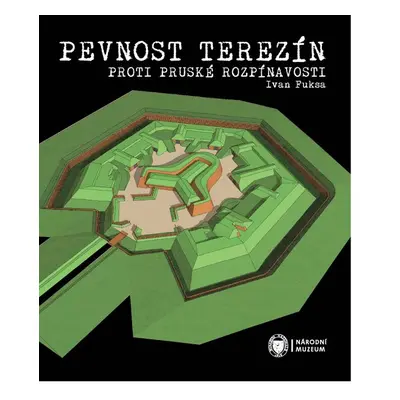 Pevnost Terezín proti pruské rozpínavosti - Ivan Fuksa