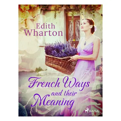 French Ways and their Meaning - Edith Wharton