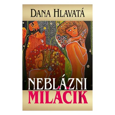 Neblázni miláčik - Dana Hlavatá