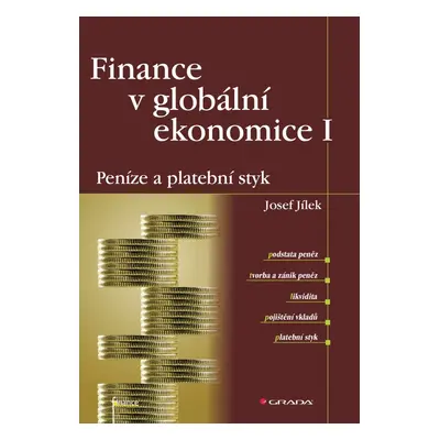 Finance v globální ekonomice I: Peníze a platební styk - Josef Jílek