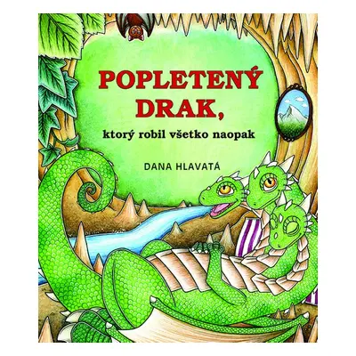 Popletený drak, ktorý robil všetko naopak - Dana Hlavatá