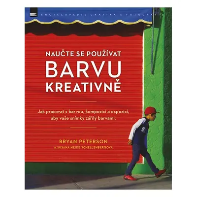 Naučte se používat barvu kreativně - Bryan Peterson