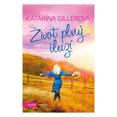 Život plný iluzí - Katarína Gillerová