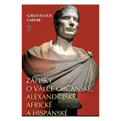 Zápisky o válce občanské, alexandrijské, africké a hispánské - Gaius Iulius Caesar