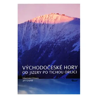 Východočeské hory Od Jizery po Tichou Orlici - Vlastimil Pilous