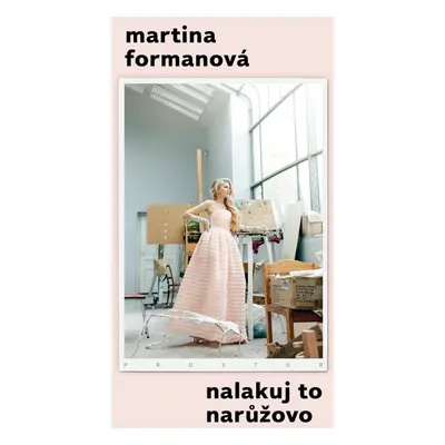 Nalakuj to narůžovo - Martina Formanová