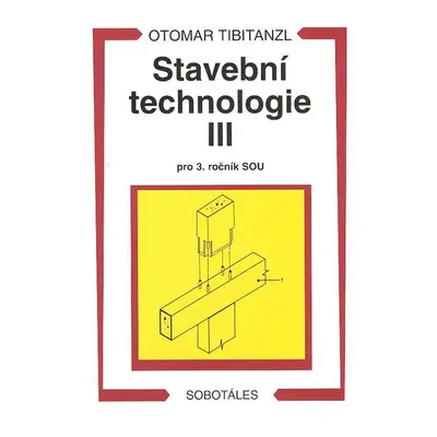 Stavební technologie III. pro SOU - Otomar Tibitanzl