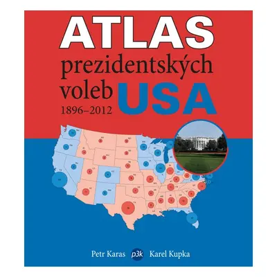 Atlas prezidentských voleb USA 1896–2012 - Karel Kupka