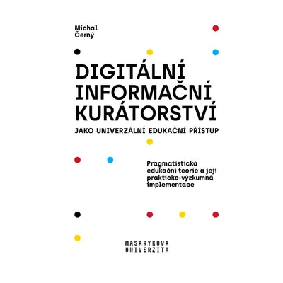 Digitální informační kurátorství jako univerzální edukační přístup - Michal Černý.