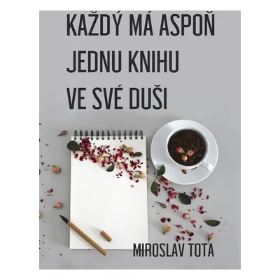 Každý má aspoň jednu knihu ve své duši - Miroslav Tota