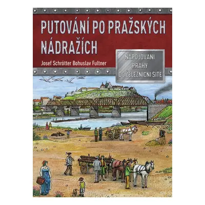 Putování po pražských nádražích - Ing. Josef Schrötter