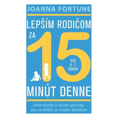 Lepším rodičom za 15 minút denne - Joanna Fortune