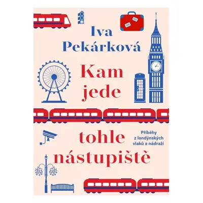 Kam jede tohle nástupiště - Iva Pekárková