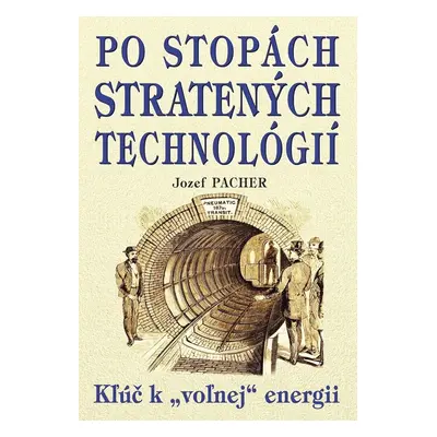 Po stopách stratených technológií - Jozef Pacher