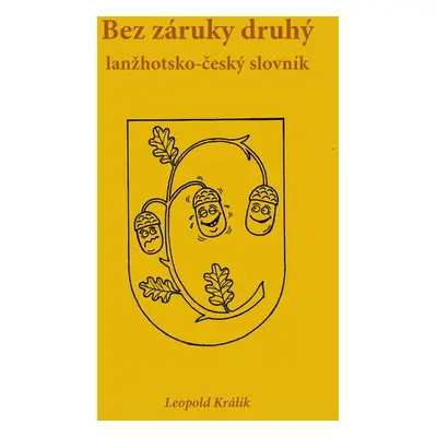 Bez záruky druhý lanžhotsko-český slovník - Leopold Králík