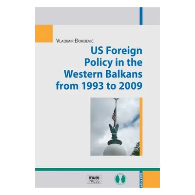 US Foreign Policy in the Western Balkans from 1993 to 2009 - Vladimir Đorđević