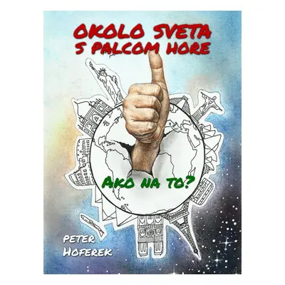 Okolo sveta s palcom hore - Peter Hoferek