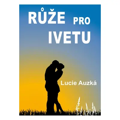 Růže pro Ivetu - Lucie Auzká