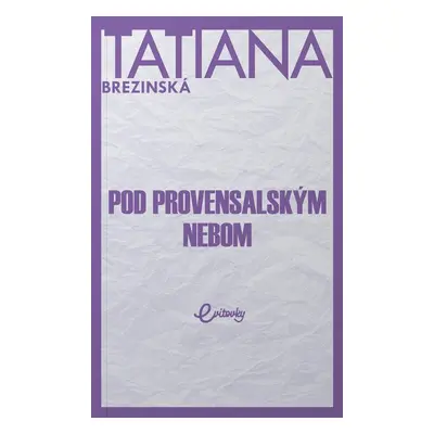 Pod provensalským nebom - Tatiana Čuperková-Brezinská